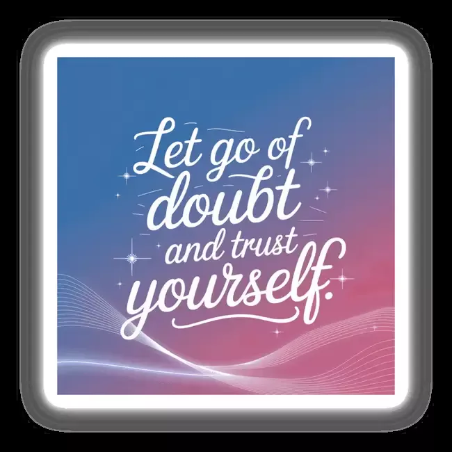 Let go of doubt and trust yourself